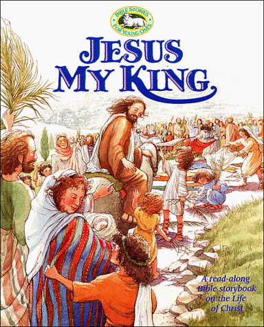 Stock image for Jesus, My King: A Read-Along Bible Storybook on the Life of Christ for sale by ThriftBooks-Atlanta