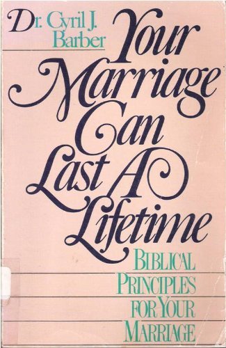 Your Marriage Can Last a Lifetime (9780840730237) by Barber, Cyril J.