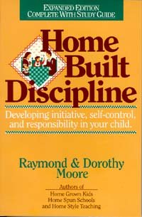 Home Built Discipline/Complete With Study Guide (9780840731593) by Moore, Raymond; Moore, Dorothy