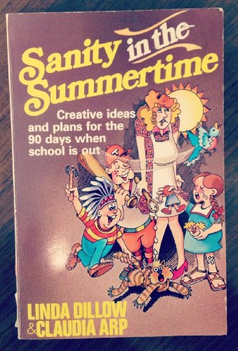 Beispielbild fr Sanity in the Summertime : Creative Ideas and Plans for the 90 Days When School Is Out zum Verkauf von Better World Books