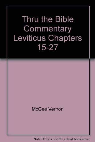 Thru the Bible Commentary Leviticus Chapters 15-27 (9780840732576) by McGee, Vernon