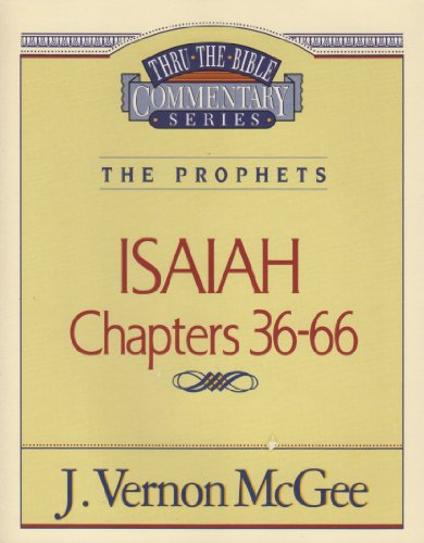Beispielbild fr ISAIAH Chapters 36-66 (Thru-The-Bible Commentary Series The Prophets) by J. Vernon McGee (1991-05-03) zum Verkauf von Wonder Book