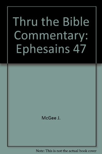 Thru the Bible Commentary: Ephesains 47 (9780840732996) by J. Vernon McGee