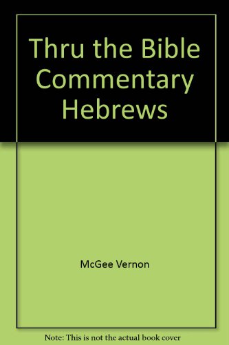 Thru the Bible Commentary Hebrews (9780840733047) by McGee, Vernon