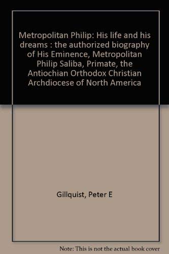 Beispielbild fr Metropolitan Philip: His life and his dreams : the authorized biography of His Eminence, Metropolitan Philip Saliba, Primate, the Antiochian Orthodox Christian Archdiocese of North America zum Verkauf von Wonder Book