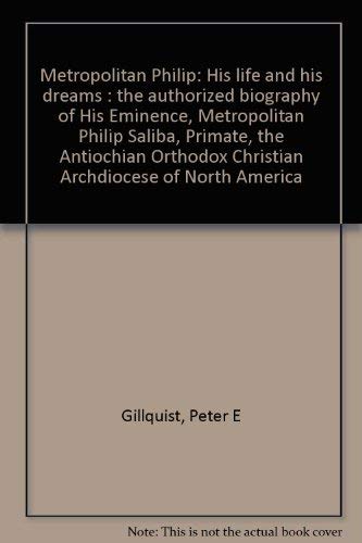 Stock image for Metropolitan Philip: His life and his dreams : the authorized biography of His Eminence, Metropolitan Philip Saliba, Primate, the Antiochian Orthodox Christian Archdiocese of North America for sale by Wonder Book