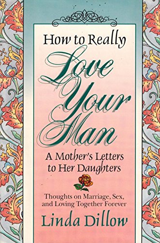 Stock image for How to Really Love Your Man: A Mother's Letters to Her Daughters for sale by ThriftBooks-Reno