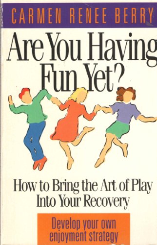 Stock image for Are You Having Fun Yet?: How to Bring the Art of Play into Your Recovery for sale by Wonder Book