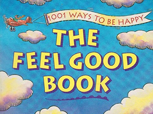 Beispielbild fr The Feel Good Book: 1001 Ways to Be Happy zum Verkauf von Wonder Book