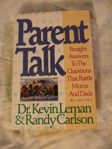 Parent Talk: Straight Answers to the Questions that Rattle Moms and Dads (9780840734471) by Leman, Kevin; Carlson, Randy