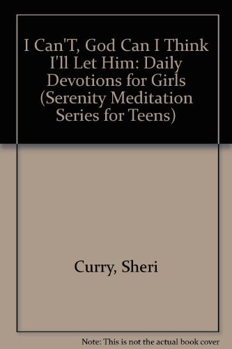 Imagen de archivo de I CanT, God Can I Think Ill Let Him: Daily Devotions for Girls (Serenity Meditation Series for Teens) a la venta por Seattle Goodwill