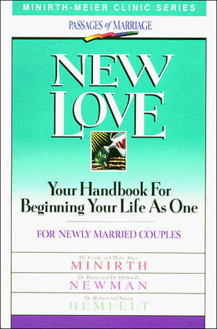 New Love (Minirth-Meier Clinic Series: Passages of Marriage) (9780840734648) by Minirth, Frank; Minirth, Mary Alice