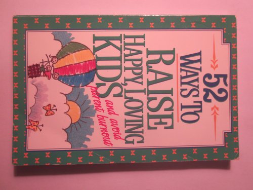 9780840740373: 52 Ways to Raise Happy, Loving Kids: And Avoid Parent Burnout