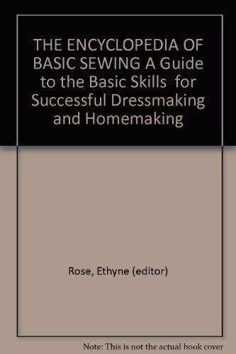 The encyclopedia of basic sewing ; a guide to the basic skills for successful dressmaking and hom...