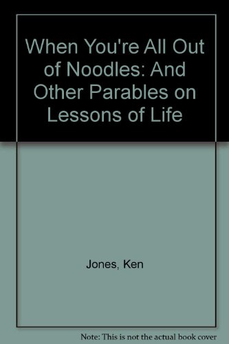 Beispielbild fr When You're All Out of Noodles: And Other Parables on Lessons of Life zum Verkauf von Wonder Book