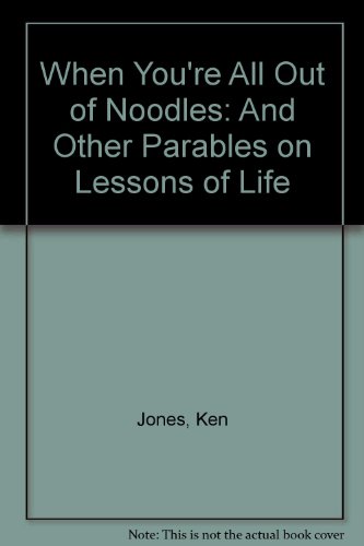 Stock image for When You're All Out of Noodles: And Other Parables on Lessons of Life for sale by Wonder Book