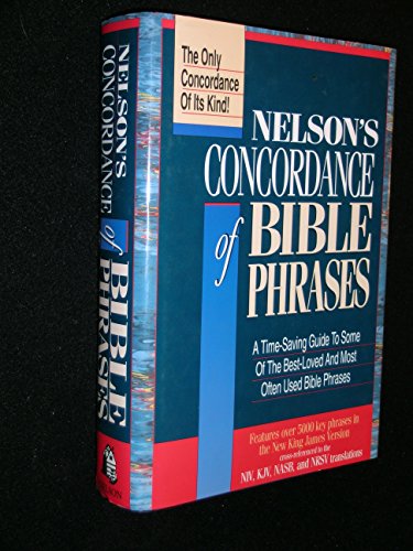 Nelson's Concordance of Bible Phrases/a Time-Saving Guide to the Best-Loved and Most Often Used Bible Phrases (9780840742629) by Anonymous