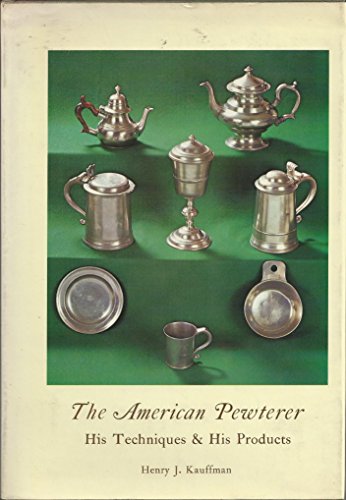 Stock image for The American Pewterer: His Techniques and His Products for sale by Library House Internet Sales