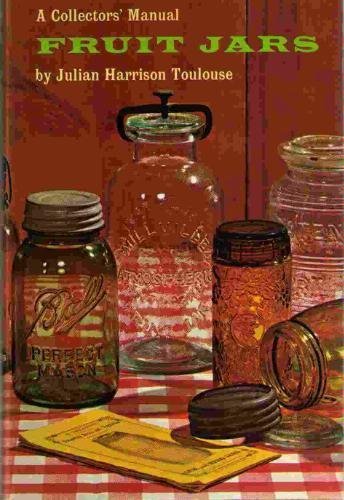 Stock image for Fruit Jars: A Collectors' Manual for sale by ThriftBooks-Dallas