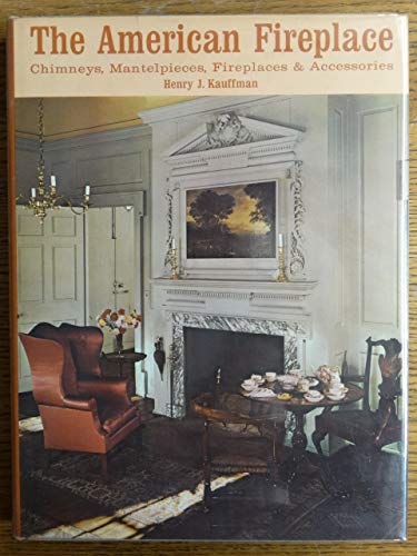 9780840743206: The American Fireplace: Chimneys, Mantelpieces, Fireplaces & Accessories