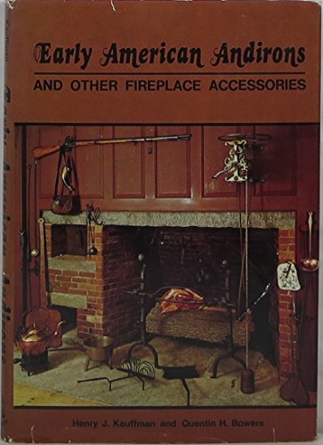 Early American Andirons and Other Fireplace Accessories