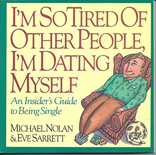 Beispielbild fr I'm So Tired of Other People, I'm Dating Myself! : An Insider's Guide to Being Single zum Verkauf von 2Vbooks