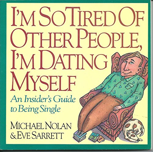 Imagen de archivo de I'm So Tired of Other People, I'm Dating Myself! : An Insider's Guide to Being Single a la venta por 2Vbooks