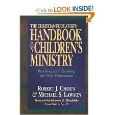 The Complete Handbook for Children's Ministry: How to Reach & Teach the Next Generation : From Birth to Age 12 (9780840748980) by Choun, Robert J.; Lawson, Michael S.