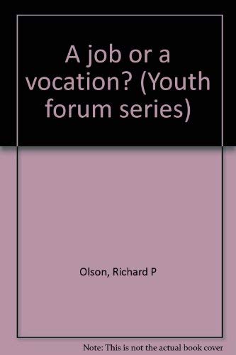 A job or a vocation? (Youth forum series) (9780840753243) by Olson, Richard P