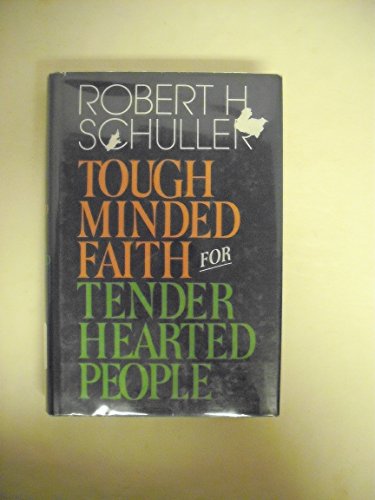 Tough-Minded Faith for Tender-Hearted People (9780840753588) by Schuller, Robert Harold