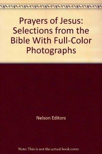 Imagen de archivo de Prayers of Jesus: Selections from the Bible With Full-Color Photographs a la venta por Redux Books