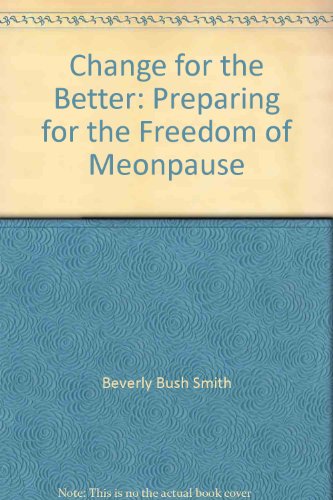 Imagen de archivo de Change for the Better: Preparing for the Freedom of Menopause a la venta por Visible Voice Books