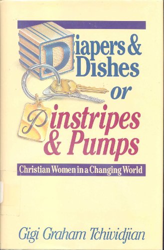 Imagen de archivo de Diapers and Dishes or Pinstripes and Pumps: Christian Women in a Changing World a la venta por Red's Corner LLC