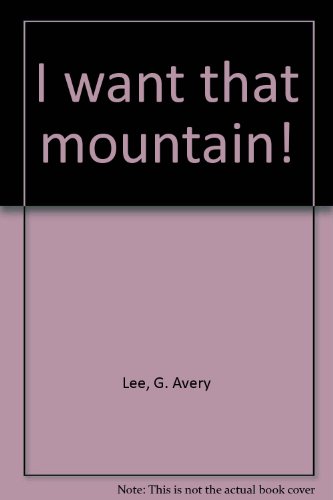 I want that mountain! (9780840755827) by Lee, G. Avery