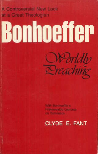 Bonhoeffer: Worldly preaching (9780840755865) by Dietrich Bonhoeffer; Clyde E. Fant