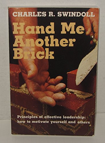 Hand Me Another Brick: Principles Of Effective Leadership: How to Motivate Yourself And Others (9780840756503) by Swindoll, Charles R.