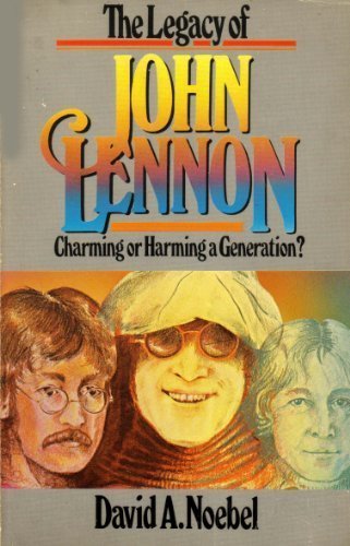 Imagen de archivo de The Legacy of John Lennon: Charming or Harming a Generation? a la venta por SecondSale