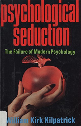 Stock image for Psychological Seduction : The Failure of Modern Psychology for sale by Better World Books