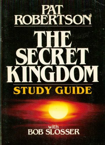 The Secret Kingdom: Study Guide (9780840758545) by Leslie H. Stobbe; Pat Robertson; Bob Slosser