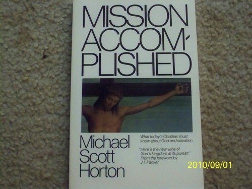 Mission Accomplished (9780840759474) by Horton, Michael Scott