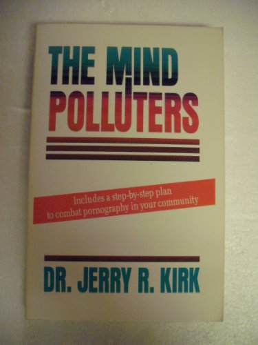 Imagen de archivo de The Mind Polluters: Includes a Step-by-Step Plan To Combat Pornography In Your Community a la venta por Christian Book Store