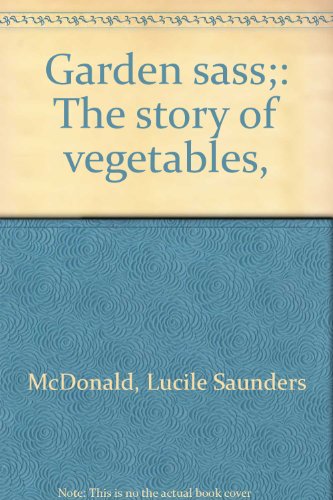 Garden sass;: The story of vegetables, (9780840761248) by McDonald, Lucile Saunders