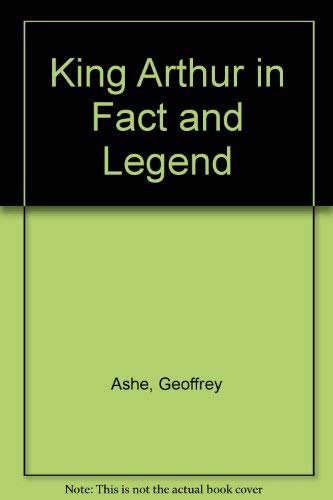 King Arthur in Fact and Legend (9780840761361) by Ashe, Geoffrey