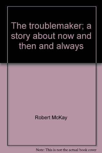 9780840761682: Title: The troublemaker A story about now and then and al