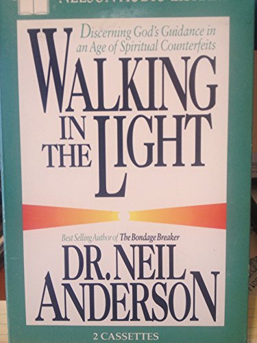 Walking in the Light: Discerning God's Guidance in an Age of Spiritual Counterfeits (9780840762672) by Anderson, Neil T.