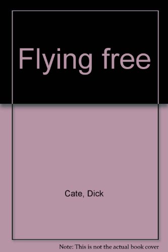 9780840765352: Flying free [Hardcover] by Cate, Dick