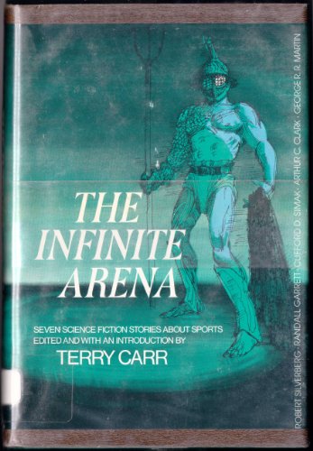 THE INFINITE ARENA: Seven Science Fiction Stories about Sports - (George R. R. Martin, signed )Carr, Terry, editor. (Anderson, Poul; Dickson, Gordon R.; Jameson, Malcolm; Laumer, Keith; Silverberg, Robert; Garrett, Randall; Simak, Clifford D.; Clarke, Arthur C)