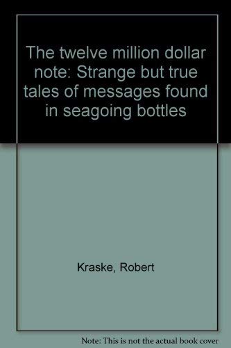 Beispielbild fr The twelve million dollar note: Strange but true tales of messages found in seagoing bottles zum Verkauf von Better World Books