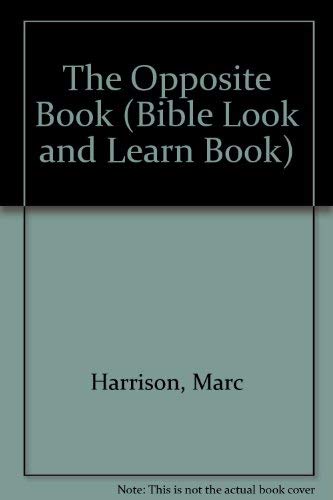 The Opposite Book (Bible Look and Learn Book) (9780840767103) by Harrison, Marc