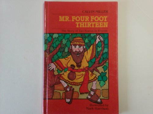 Stock image for Mr. Four Foot Thirteen: The Story of Zacchaeus in Rhyme for sale by Once Upon A Time Books